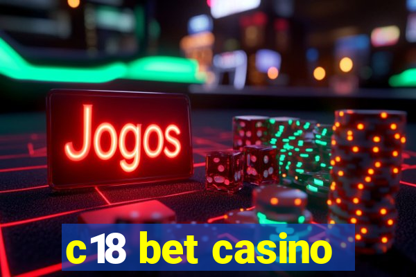 c18 bet casino